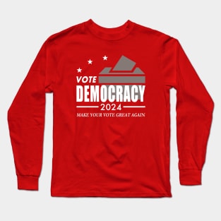 Vote Democracy 2024 - Make Your Vote Great Again Long Sleeve T-Shirt